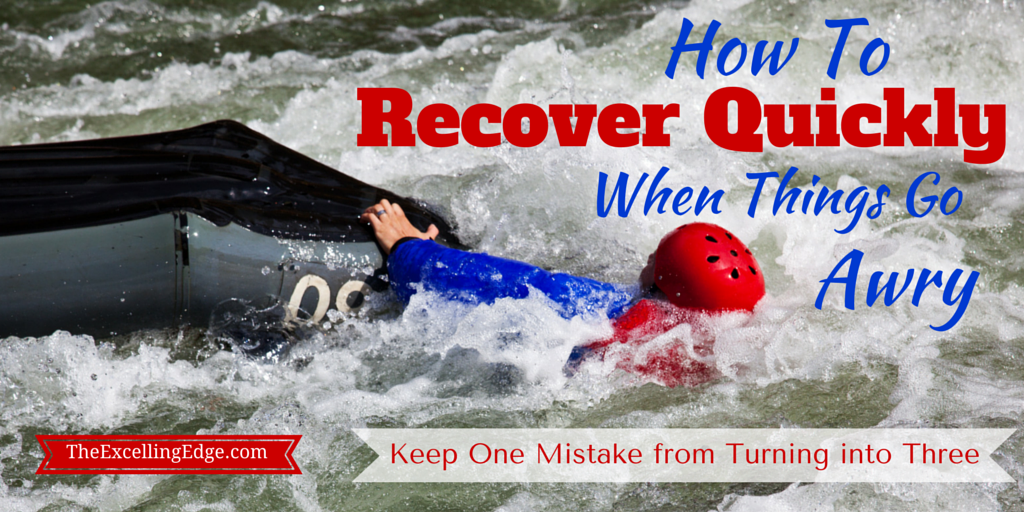 how-to-recover-quickly-when-things-go-awry-the-excelling-edge