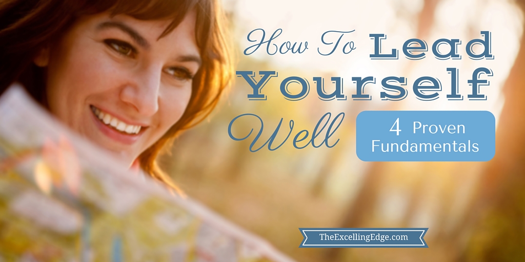 How to Lead Yourself Well: 4 Proven Fundamentals | The Excelling Edge