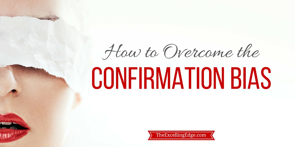 how-to-overcome-the-confirmation-bias-the-excelling-edge