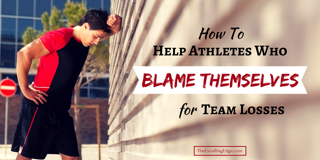 How To Help Athletes Who Blame Themselves For Team Losses | The ...