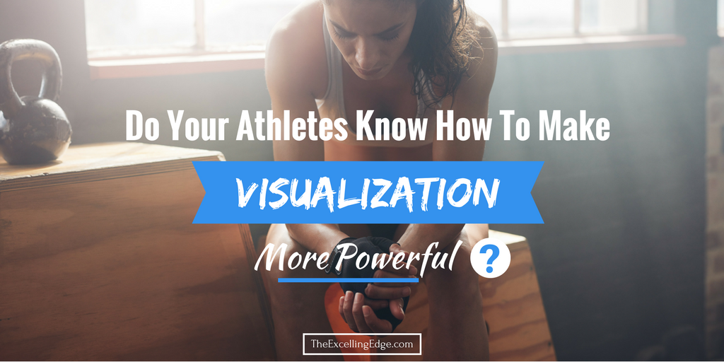 Do Your Athletes Know How To Make Visualization More Powerful? | The ...