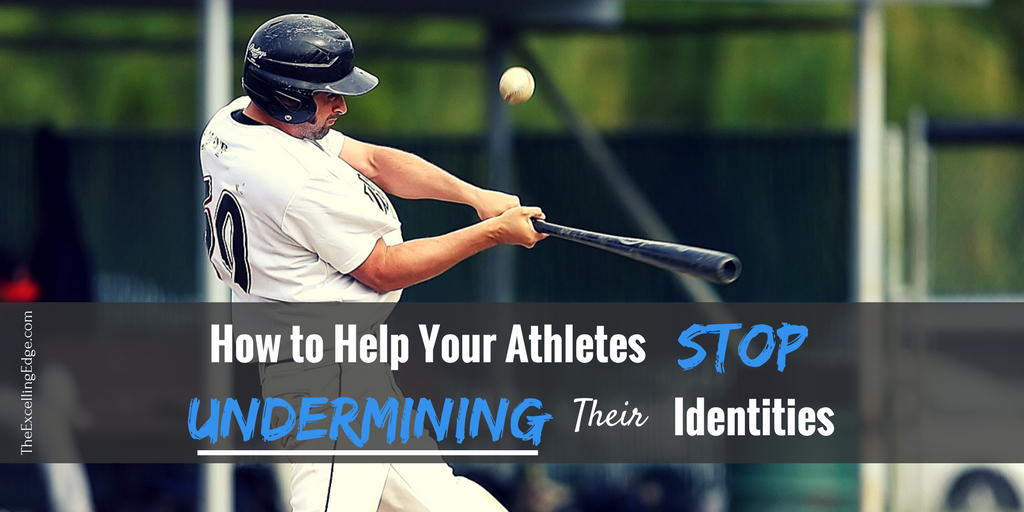 How To Help Your Athletes Stop Undermining Their Identities | The ...